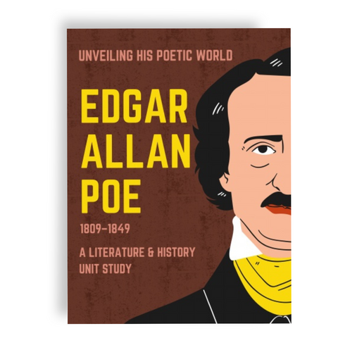 Unveiling His Poetic World: Edgar Allan Poe (1809–1849)  A Literature & History Unit Study